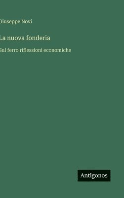bokomslag La nuova fonderia:Sul ferro riflessioni economiche