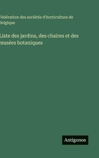 bokomslag Liste des jardins, des chaires et des musées botaniques