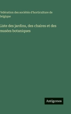 bokomslag Liste des jardins, des chaires et des musées botaniques