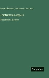 bokomslag Il matrimonio segreto:Melodramma giocoso