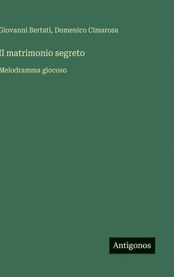 bokomslag Il matrimonio segreto:Melodramma giocoso