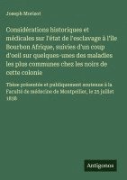 bokomslag Considérations historiques et médicales sur l'état de l'esclavage à l'île Bourbon Afrique, suivies d'un coup d'oeil sur quelques-unes des maladies les