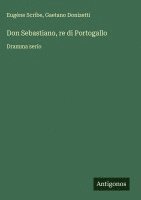 bokomslag Don Sebastiano, re di Portogallo:Dramma serio