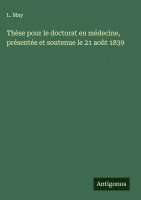 bokomslag Thèse pour le doctorat en médecine, présentée et soutenue le 21 août 1839