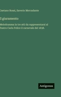 bokomslag Il giuramento:Melodramma in tre atti da rappresentarsi al Teatro Carlo Felice il carnevale del 1838.