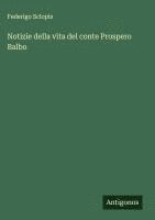 bokomslag Notizie della vita del conte Prospero Balbo