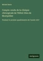 bokomslag Compte-rendu de la clinique chirurgicale de l'Hôtel-Dieu de Montpellier:Pendant le premier quadrimestre de l'année 1837