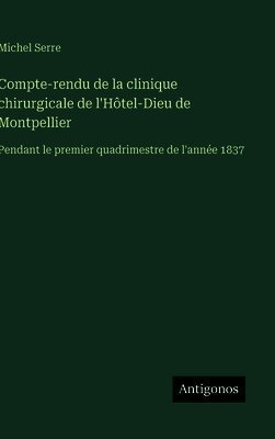 Compte-rendu de la clinique chirurgicale de l'Hôtel-Dieu de Montpellier