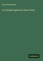 bokomslag véritable Eglise de Jésus-Christ