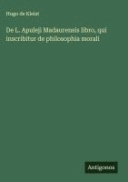 bokomslag De L. Apuleji Madaurensis libro, qui inscribitur de philosophia morali