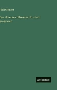 bokomslag Des diverses réformes du chant grégorien