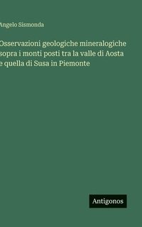 bokomslag Osservazioni geologiche mineralogiche sopra i monti posti tra la valle di Aosta e quella di Susa in Piemonte