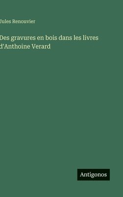 bokomslag Des gravures en bois dans les livres d'Anthoine Verard