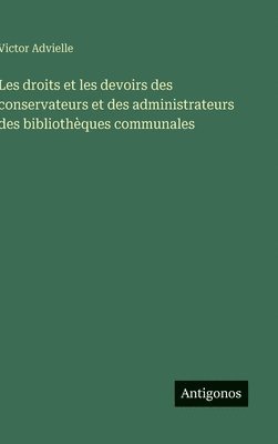 bokomslag Les droits et les devoirs des conservateurs et des administrateurs des bibliothèques communales