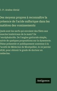bokomslag Des moyens propres à reconnaître la présence de l'acide sulfurique dans les matières des vomissements:Quels sont les nerfs qui envoient des filets aux