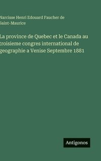 bokomslag La province de Quebec et le Canada au troisieme congres international de geographie a Venise Septembre 1881