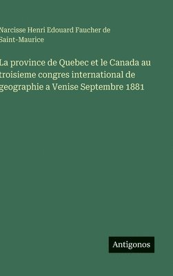 bokomslag La province de Quebec et le Canada au troisieme congres international de geographie a Venise Septembre 1881