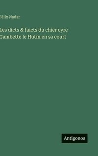 bokomslag Les dicts & faicts du chier cyre Gambette le Hutin en sa court