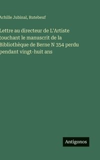 bokomslag Lettre au directeur de L'Artiste touchant le manuscrit de la Bibliothèque de Berne N 354 perdu pendant vingt-huit ans
