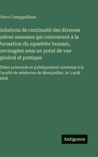 bokomslag Solutions de continuité des diverses pièces osseuses qui concourent à la formation du squelette humain, envisagées sous un point de vue général et pra