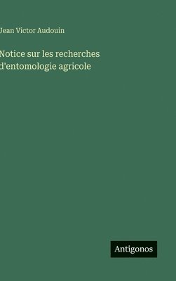 Notice sur les recherches d'entomologie agricole