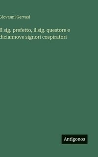 bokomslag Il sig. prefetto, il sig. questore e diciannove signori cospiratori