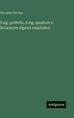 bokomslag Il sig. prefetto, il sig. questore e diciannove signori cospiratori