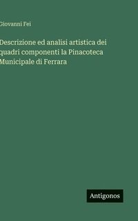 bokomslag Descrizione ed analisi artistica dei quadri componenti la Pinacoteca Municipale di Ferrara