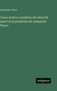 bokomslag Cenno storico e analitico dei discordi pareri su la pendenza del campanile Pisano