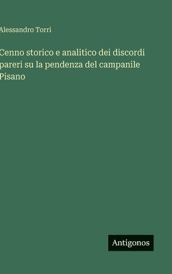 bokomslag Cenno storico e analitico dei discordi pareri su la pendenza del campanile Pisano