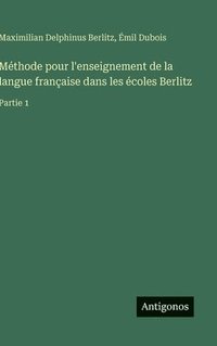 bokomslag Méthode pour l'enseignement de la langue française dans les écoles Berlitz:Partie 1