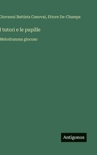 bokomslag I tutori e le pupille:Melodramma giocoso