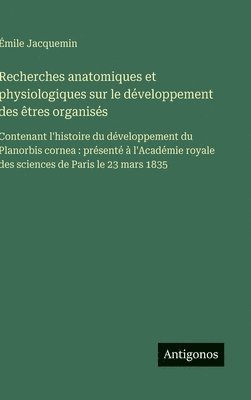 bokomslag Recherches anatomiques et physiologiques sur le développement des êtres organisés
