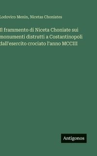 bokomslag Il frammento di Niceta Choniate sui monumenti distrutti a Costantinopoli dall'esercito crociato l'anno MCCIII