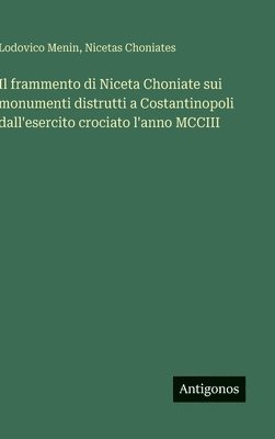 Lodovico Menin, Nicetas Choniates - frammento di Niceta Choniate sui monumenti distrutti a Costantinopoli dall'esercito crociato l'anno MCCIII, Inbunden