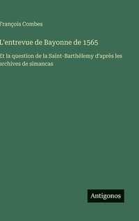 bokomslag L'entrevue de Bayonne de 1565