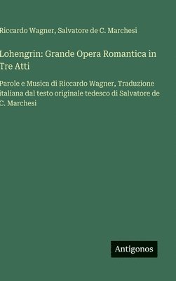 bokomslag Lohengrin: Grande Opera Romantica in Tre Atti