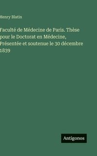 bokomslag Faculté de Médecine de Paris. Thèse pour le Doctorat en Médecine, Présentée et soutenue le 30 décembre 1839