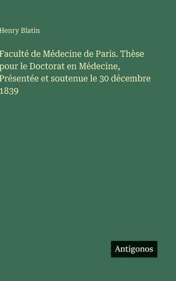 Faculté de Médecine de Paris. Thèse pour le Doctorat en Médecine, Présentée et soutenue le 30 décembre 1839