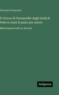 bokomslag Il ritorno di Gennariello dagli studj di Padova ossia Il pazzo per amore:Melodramma buffo in due atti