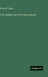 bokomslag J.-B. Isabey; Sa vie et ses oeuvres