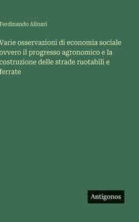 bokomslag Varie osservazioni di economia sociale ovvero il progresso agronomico e la costruzione delle strade ruotabili e ferrate