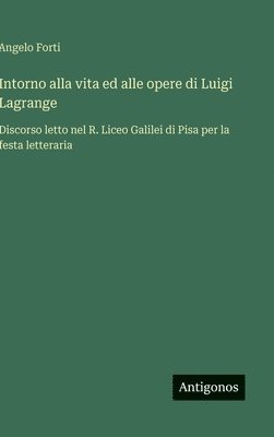 bokomslag Intorno alla vita ed alle opere di Luigi Lagrange