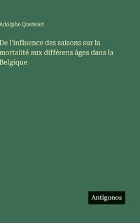 bokomslag De l'influence des saisons sur la mortalité aux différens âges dans la Belgique