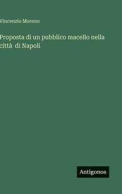 bokomslag Proposta di un pubblico macello nella città  di Napoli