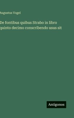 bokomslag De fontibus quibus Strabo in libro quinto decimo conscribendo usus sit