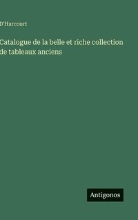 bokomslag Catalogue de la belle et riche collection de tableaux anciens