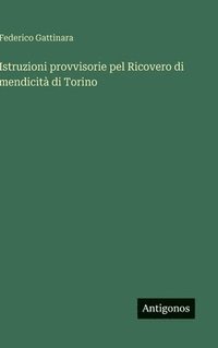 bokomslag Istruzioni provvisorie pel Ricovero di mendicità di Torino