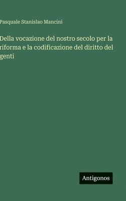 Della vocazione del nostro secolo per la riforma e la codificazione del diritto del genti