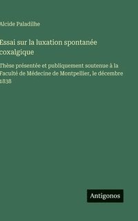 bokomslag Essai sur la luxation spontanée coxalgique